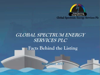 GLOBAL SPECTRUM ENERGY  SERVICES PLC  Facts Behind the Listing  November, 2017  November 17  Facts