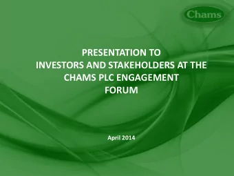 CHAMS PLC ENGAGEMENT  FORUM  April 2014  Why this Forum?  Opportunities  based on  History
