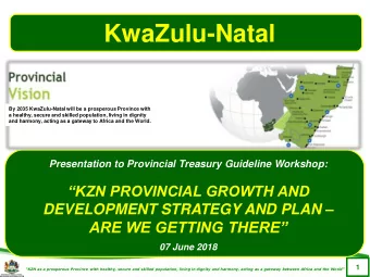 KwaZulu-Natal  By 2035 KwaZulu-Natal will be a prosperous Province with  a healthy, secure and