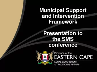 Municipal Support  and Intervention  Framework  Presentation to  the SMS  conference  MUNICIPAL