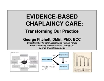 EVIDENCE-BASED CHAPLAINCY CARE :  Transforming Our Practice  George Fitchett, DMin, PhD, BCC
