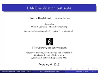 DANE verification test suite  Hamza Boulakhrif  Guido Kroon  Supervisor:  Michiel Leenaars (NLnet