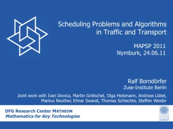 Scheduling Problems and Algorithms  in Traffic and Transport  MAPSP 2011  Nymburk, 24.06.11  Ralf