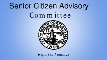 Senior Citizen Advisory  Com m ittee  Report of Findings  On August 21, 2017 the South Portland