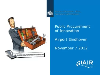 Public Procurement  of Innovation  Airport Eindhoven  November 7 2012  Goal Public Procurement of