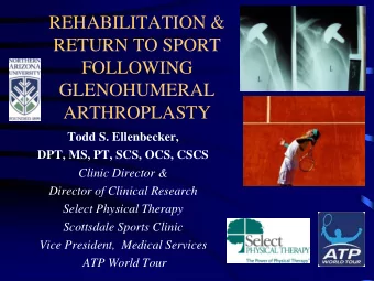 REHABILITATION &amp;  RETURN TO SPORT  FOLLOWING  GLENOHUMERAL  ARTHROPLASTY  Todd S. Ellenbecker,