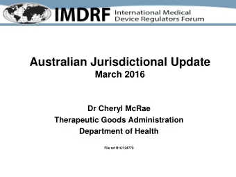 Australian Jurisdictional Update  March 2016  Dr Cheryl McRae  Therapeutic Goods Administration