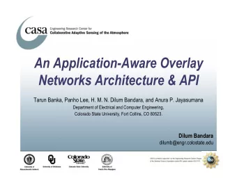 An Application-Aware Overlay  Networks Architecture &amp; API  Tarun Banka, Panho Lee, H. M. N.
