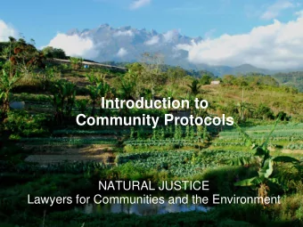Introduction to  Community Protocols  NATURAL JUSTICE  Lawyers for Communities and the Environment