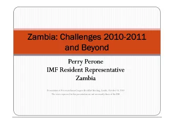 Zambia  Zambia: Challenges 2010  : Challenges 2010-2011  2011  and Beyond  and Beyond  Perry Perone