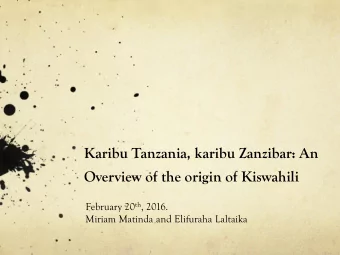 Overview of the origin of Kiswahili February 20 th , 2016.  Miriam Matinda and Elifuraha Laltaika