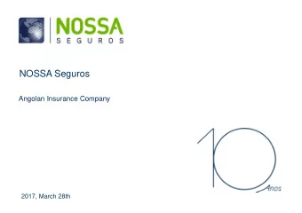 NOSSA Seguros  Angolan Insurance Company  2017, March 28th  Agenda  1. NOSSA Seguros Corporate
