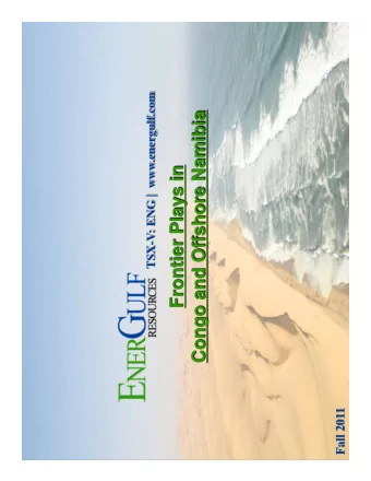 Congo and Offshore Namibia  Frontier Plays in  Fall 2011  TSX-V: ENG  Disclaimer  Certain