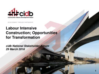 Construction; Opportunities  for Transformation  cidb National Stakeholder Forum  29 March 2016  1