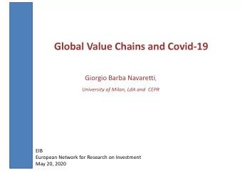 Global Value Chains and Covid-19 Giorgio Barba Navaretti ,  University of Milan, LdA and  CEPR  EIB