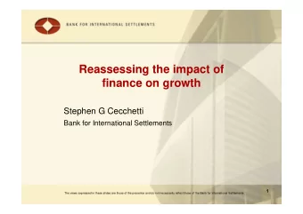 Reassessing the impact of  finance on growth  Stephen G Cecchetti  Bank for International