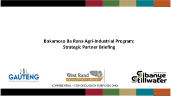 Bokamoso Ba Rona Agri-Industrial Program:  Strategic Partner Briefing CONFIDENTIAL  FOR