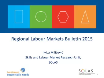 Regional Labour Markets Bulletin 2015 Ivica Milievi  Skills and Labour Market Research Unit,