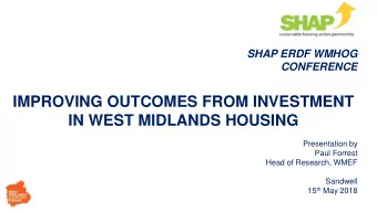 IMPROVING OUTCOMES FROM INVESTMENT  IN WEST MIDLANDS HOUSING  Presentation by  Paul Forrest  Head