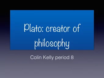 Plato: creator of  philosophy  Colin Kelly period 8  Three minute philosophy!!!