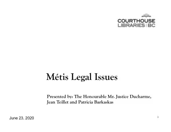 Mtis Legal Issues  Presented by: The Honourable Mr. Justice Ducharme,  Jean Teillet and Patricia