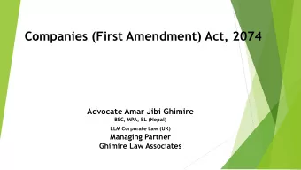 Companies (First Amendment) Act, 2074  Advocate Amar Jibi Ghimire  BSC, MPA, BL (Nepal)  LLM