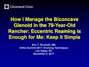 How I Manage the Biconcave  Glenoid in the 79-Year-Old  Rancher: Eccentric Reaming is  Enough for