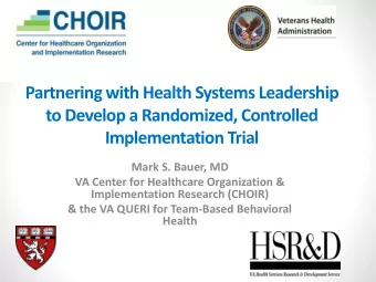 to Develop a Randomized, Controlled  Implementation Trial  Mark S. Bauer, MD  VA Center for