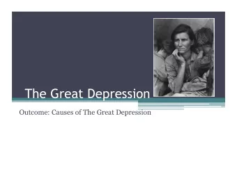 The Great Depression  Outcome: Causes of The Great Depression  Causes of The Great Depression 1. A