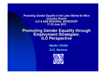 Promoting Gender Equality through  Employment Strategies:  ILO Perspective  Naoko Otobe  ILO,