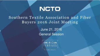 Southern Textile Association and Fiber  Buyers 2016 Joint Meeting  June 21, 2016  General Session