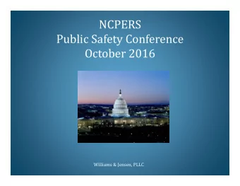 NCPERS  Public Safety Conference  October 2016  Williams &amp; Jensen, PLLC  Legislative Issues