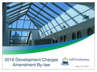2016 Development Charges  Amendment By-law  May 10, 2016  AGENDA  Present an overview of the