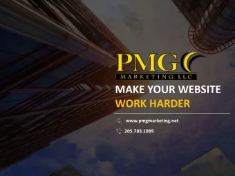 MAKE YOUR WEBSITE  WORK HARDER  www.pmgmarketing.net  205.783.1089  About  PMG Marketing  We