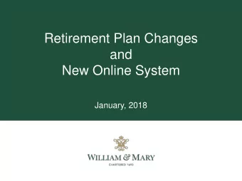 Retirement Plan Changes  and  New Online System  January, 2018  What well discuss today