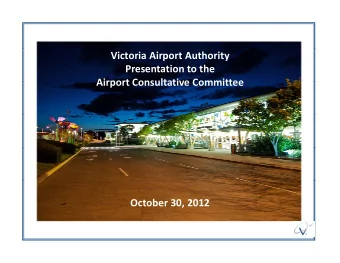 Victoria Airport Authority Presentation to the  Airport Consultative Committee Airport Consultative