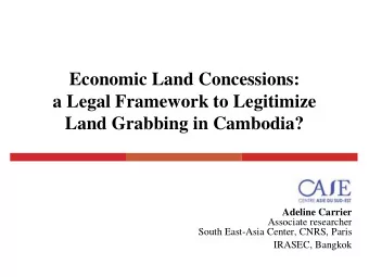 Economic Land Concessions:  a Legal Framework to Legitimize  Land Grabbing in Cambodia?  Adeline
