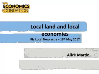 economies Big Local Newcastle  16 th May 2017  Alice Martin  Agenda 1) Land  why should we
