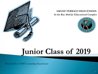 GRAND TERRACE HIGH SCHOOL  At the Ray Abril Jr. Educational Complex  Presented by: GTHS Counseling