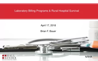 Laboratory Billing Programs &amp; Rural Hospital Survival  April 17, 2018  Brian F. Bauer  NRHA