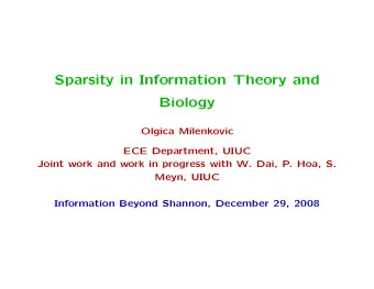 Sparsity in Information Theory and  Biology  Olgica Milenkovic  ECE Department, UIUC  Joint work