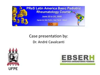 Case presentation by:  Dr. Andr Cavalcanti    Ana, 14 years old, presents arthritis in wrists