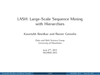 LASH: Large-Scale Sequence Mining  with Hierarchies  Kaustubh Beedkar and Rainer Gemulla  Data and