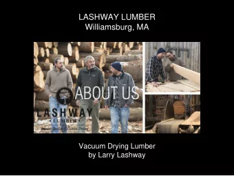 LASHWAY LUMBER  Williamsburg, MA  Vacuum Drying Lumber  by Larry Lashway  click here  Ponders