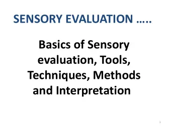 SENSORY EVALUATION ..  Basics of Sensory  evaluation, Tools,  Techniques, Methods and