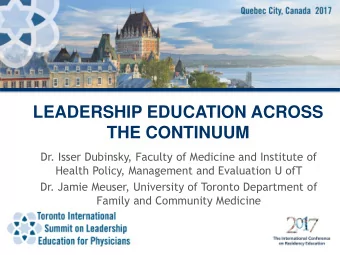 LEADERSHIP EDUCATION ACROSS  THE CONTINUUM  Dr. Isser Dubinsky, Faculty of Medicine and Institute