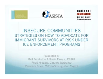 INSECURE COMMUNITIES  STRATEGIES ON HOW TO ADVOCATE FOR  IMMIGRANT SURVIVORS AT RISK UNDER ICE