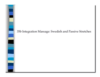 35b Integration Massage: Swedish and Passive Stretches 35b Integration Massage: Swedish and Passive