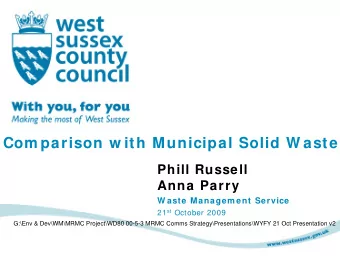 Com parison w ith Municipal Solid W aste  Phill Russell  Anna Parry  W aste Managem ent Service 21