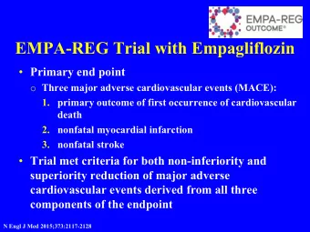 EMPA-REG Trial with Empagliflozin  Primary end point o Three major adverse cardiovascular events